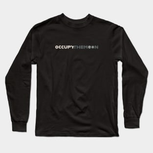 OCCUPY the MOON - Space Exploration | Moon Landing Long Sleeve T-Shirt